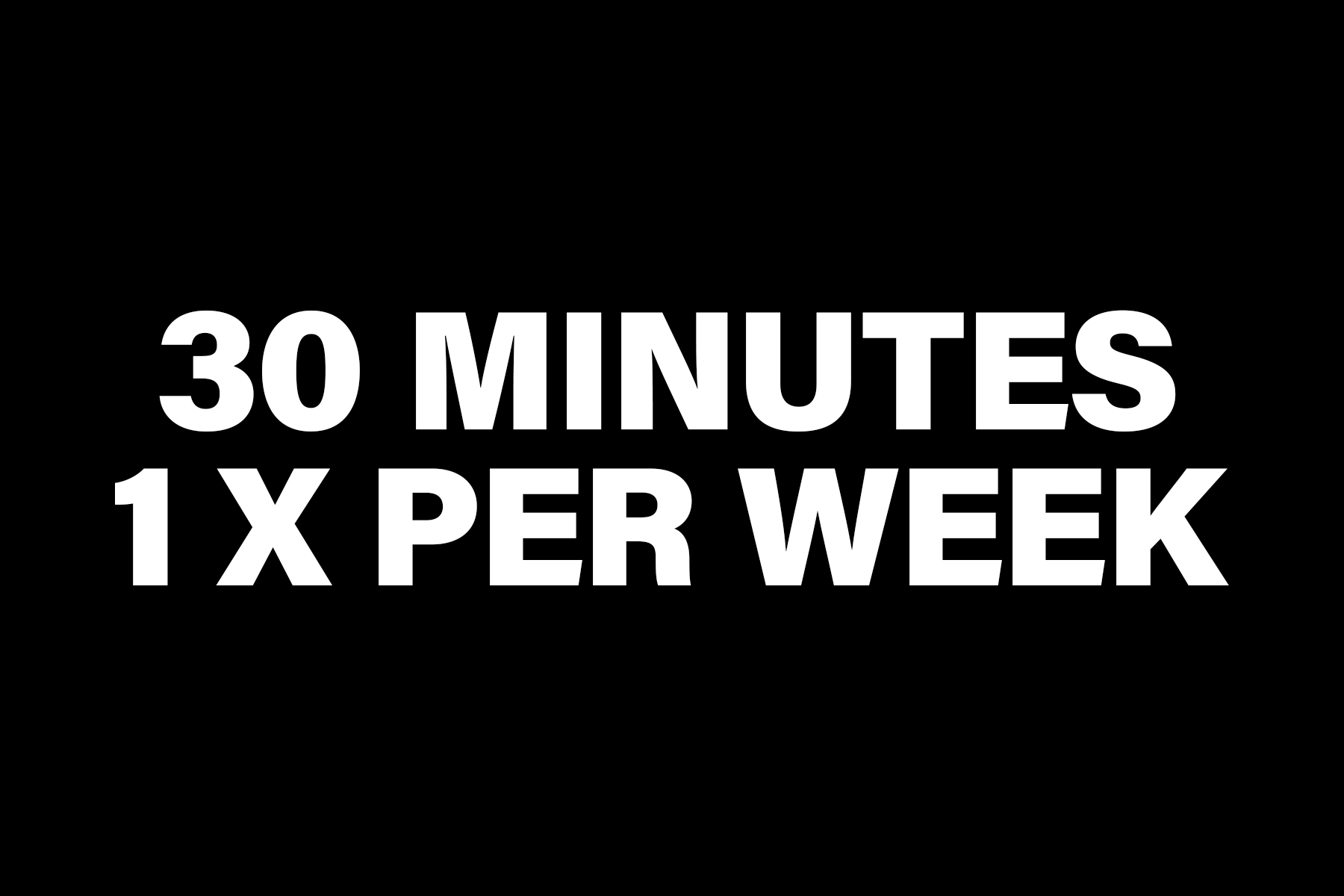 30 Minutes One Time Per Week