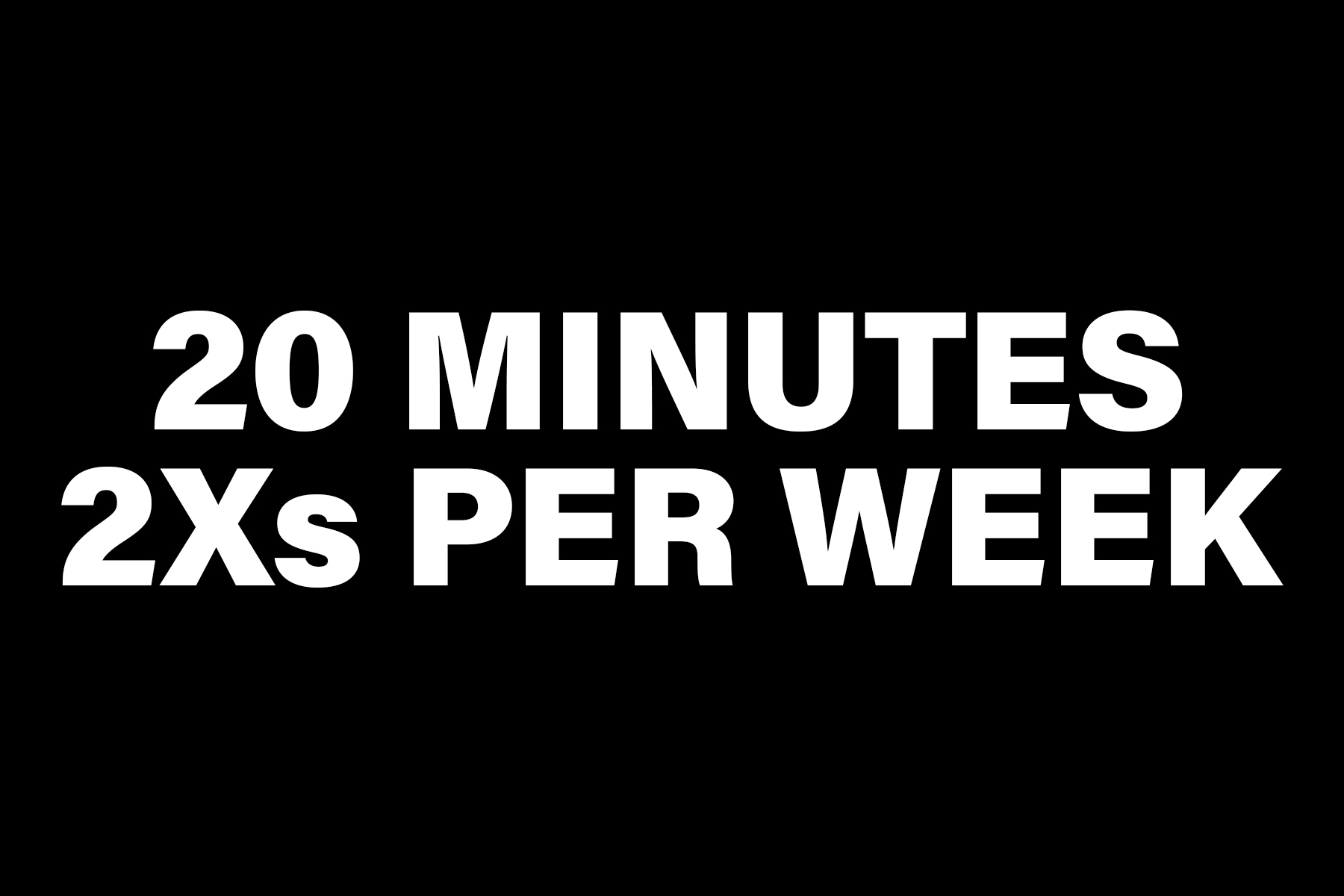 20 Minutes 2 Times a Week